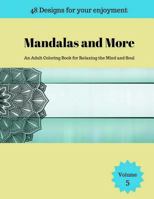 Mandalas and More: An Adult Coloring Book for Relaxing the Mind and Soul 1975847210 Book Cover
