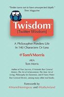 Twisdom (Twitter Wisdom): A Philosopher Ponders Life in 140 Characters or Less 1448651506 Book Cover