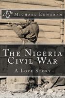 The Nigeria Civil War: A Love Story 1519390033 Book Cover