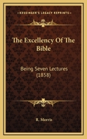 The Excellency of the Bible: Being Seven Lectures 1164831313 Book Cover