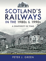 Scotland's Railways in the 1980s and 1990s: A Snapshot in Time 1526773546 Book Cover