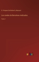 Los condes de Barcelona vindicados, y cronología y genealogía de los reyes de España considerados como soberanos independientes de su marca; Volume 1 1017711690 Book Cover