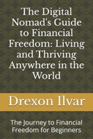 The Digital Nomad's Guide to Financial Freedom: Living and Thriving Anywhere in the World: The Journey to Financial Freedom for Beginners B0DVZWS38K Book Cover