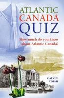Atlantic Canada Quiz: How Much Do You Know about Atlantic Canada? 1551096471 Book Cover