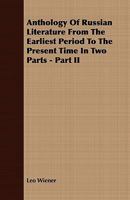 Anthology of Russian Literature from the Earliest Period to the Present Time, Volume 2 1409781704 Book Cover