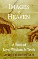 Images of Heaven, A Book of Love, Wisdom, & Truth 0974883603 Book Cover