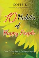 10 Habits of Happy People: Quick & Easy Steps to Be Happy Everyday (A Practical Guide) 153043193X Book Cover
