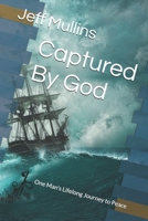 Captured By God: One Man's Lifelong Journey to Peace B0CTQNTGTC Book Cover