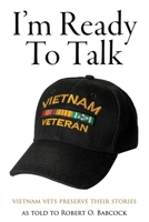 I'm Ready to Talk: Vietnam Vets Preserve Their Stories 1947309986 Book Cover