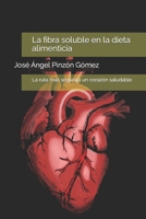 La fibra soluble en la dieta alimenticia: La ruta más segura a un corazón saludable (Spanish Edition) B0CT5LXK5X Book Cover