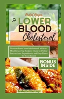 Perfect Recipes to Lower Blood Cholesterol: Reverse lower blood cholesterol with 20+ Mouthwatering Recipes - Easy-to-Follow Instructions, Ingredients, B0CQSWMRWT Book Cover