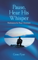 Pause, Hear His Whisper: Meditations for Busy Christians 1638856702 Book Cover