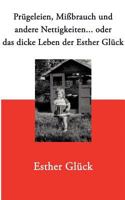 Prügeleien, Mißbrauch und andere Nettigkeiten...: oder das dicke Leben der Esther Glück 3833406704 Book Cover