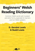 Beginners’ Welsh Reading Dictionary: Common Welsh words with mutated and other forms, especially for learners and non-Welsh speakers 1800993331 Book Cover