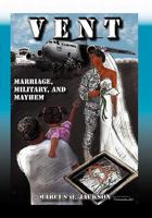Vent: Marriage, Military, and Mayhem 145687005X Book Cover