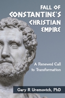 Fall of the Constantine's Christian Empire: A Renewed Call to Transformation B0BT13XC3V Book Cover