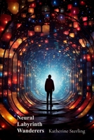 Neural Labyrinth Wanderers: Short Tales from the Edge of Digital Consciousness B0DSP1SJPX Book Cover