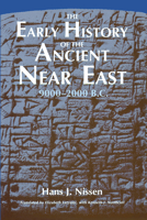The Early History of the Ancient Near East, 9000-2000 B.C. 0226586588 Book Cover