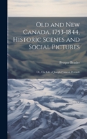 Old and New Canada, 1753-1844, Historic Scenes and Social Pictures; or, The Life of Joseph-Francois Perrault 1022194046 Book Cover
