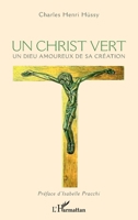 Un Christ vert: Un Dieu amoureux de sa Création (French Edition) 2343239630 Book Cover