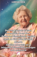 Dolores Cannon: El Gran Compendio de su Obra . Desde las Dimensiones Ocultas hasta la Vida Más Allá de la Muerte: 50 años al servicio de la búsqueda ... el origen de la existencia (Spanish Edition) B0CTQM7J3H Book Cover