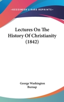 Lectures on the History of Christianity 1167009134 Book Cover