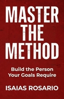 Master the Method: Build the Person Your Goals Require B0GS8KQ1KG Book Cover