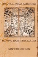 Mayan Calendar Astrology: Mapping Your Inner Cosmos 0977403599 Book Cover