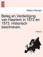 Beleg en Verdediging van Haarlem in 1572 en 1573. Historisch beschreven. 1241461422 Book Cover