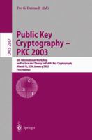 Public Key Cryptography - PKC 2003: 6th International Workshop on Theory and Practice in Public Key Cryptography, Miami, FL, USA, January 6-8, 2003, Proceedings (Lecture Notes in Computer Science) 354000324X Book Cover