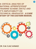 A Critical Analysis of National Apprenticeship Training Scheme (NATS) and It's Employability on Technical Graduates: A Case Study of the Eastern Region: A Case Study of the Eastern Region. B0F8Y5P8YL Book Cover