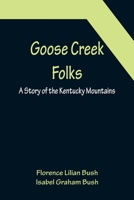 Goose Creek Folks: A Story Of The Kentucky Mountains 935615273X Book Cover