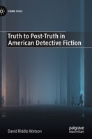 Truth to Post-Truth in American Detective Fiction 3030870731 Book Cover