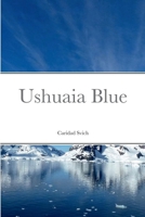 Ushuaia Blue 1387770365 Book Cover