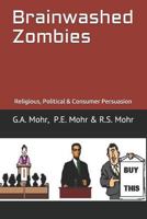 Brainwashed Zombies: Religious, Political & Consumer Persuasion 1983322466 Book Cover