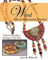 Wired Micro-Macramé Jewelry: Enhancing Fiber Designs with Wire 0977305228 Book Cover