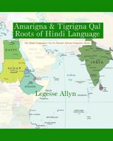 Amarigna & Tigrigna Qal Roots of Hindi Language: The Not So Distant African Roots of the Hindi Language 153340335X Book Cover