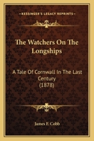 The Watchers On The Longships: A Tale Of Cornwall In The Last Century 1166184021 Book Cover