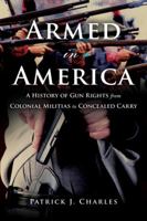 Armed in America: A History of Gun Rights from Colonial Militias to Concealed Carry 163388564X Book Cover