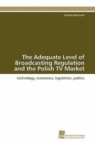 The Adequate Level of Broadcasting Regulation and the Polish TV Market 3838127137 Book Cover