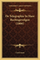 De Telegraphie In Hare Rechtsgevolgen (1866) 1167542606 Book Cover