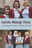 Call the Midwife Trivia: Interesting Facts About 'Call the Midwife' Happy Mother's Day, Gift for Mom, Mother and Daughter, Mother's Day Gift 2021 B09244W24Q Book Cover