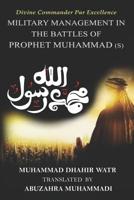 Divine Commander Par Excellence: Military Management in the Battles of the Prophet 1733028420 Book Cover