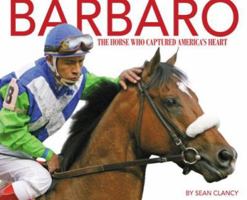 Barbaro: The Horse Who Captured America's Heart 1581501595 Book Cover