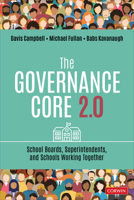 The Governance Core 2.0: School Boards, Superintendents, and Schools Working Together 1071934341 Book Cover