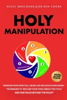 Holy Manipulation: Freedom from Spiritual Abuse and Religious Narcissism – Techniques to Reclaim Your Voice, Break the Cycle, and Find Peace Beyond the Pulpit B0FNWHZ793 Book Cover