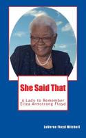 She Said That: Eliza Armstrong Floyd - A Lady to Remember 1505436478 Book Cover