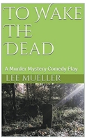 To Wake The Dead: A Murder Mystery Play B09WGXH2LR Book Cover