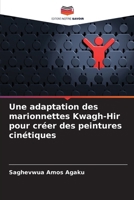 Une adaptation des marionnettes Kwagh-Hir pour créer des peintures cinétiques (French Edition) 6208959136 Book Cover