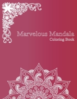 Marvelous Mandala Coloring Book: Big Mandala Coloring Book for Adults 90+ Images Stress Management Coloring Book For Relaxation, Art Color Therapy - Meditation Designs - Adult Coloring Book - Beautifu B084DGX2HR Book Cover